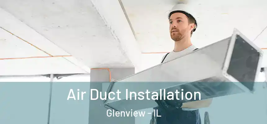  Air Duct Installation Glenview - IL