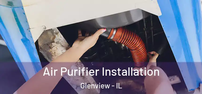  Air Purifier Installation Glenview - IL