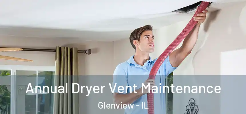  Annual Dryer Vent Maintenance Glenview - IL