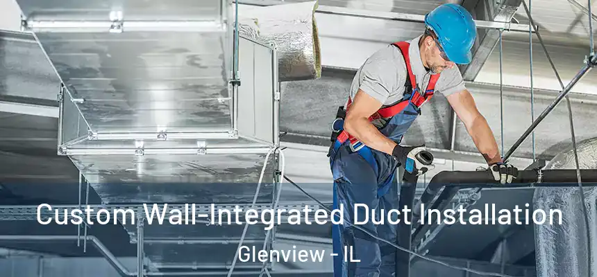  Custom Wall-Integrated Duct Installation Glenview - IL