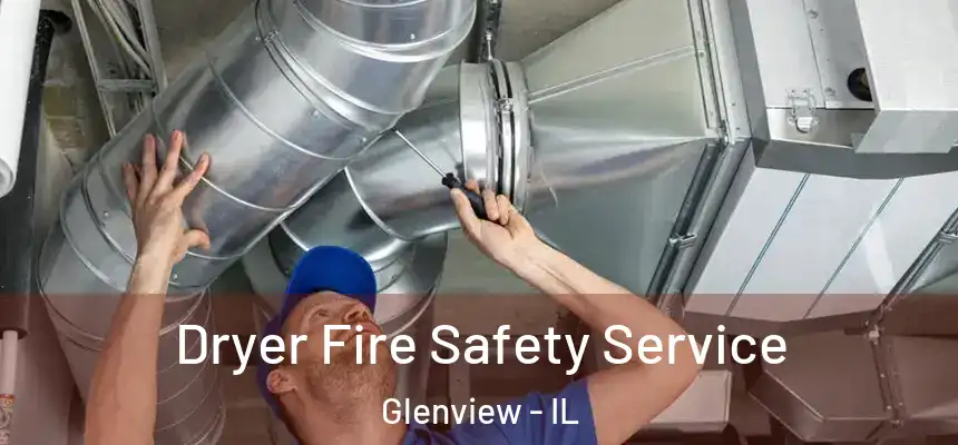  Dryer Fire Safety Service Glenview - IL