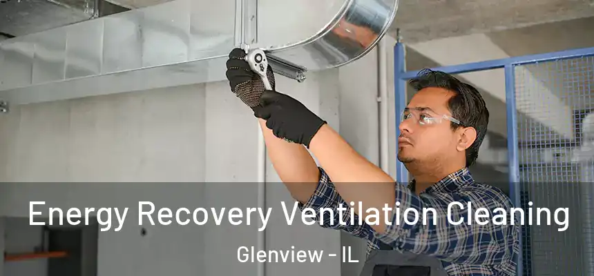  Energy Recovery Ventilation Cleaning Glenview - IL