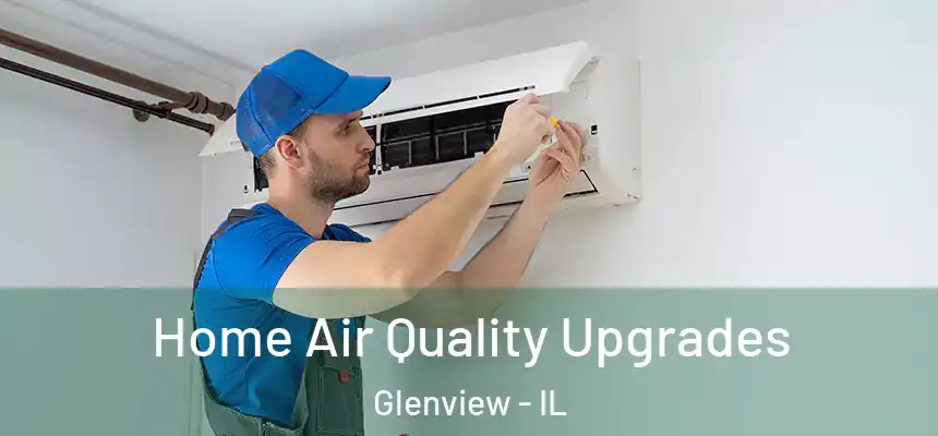 Home Air Quality Upgrades Glenview - IL