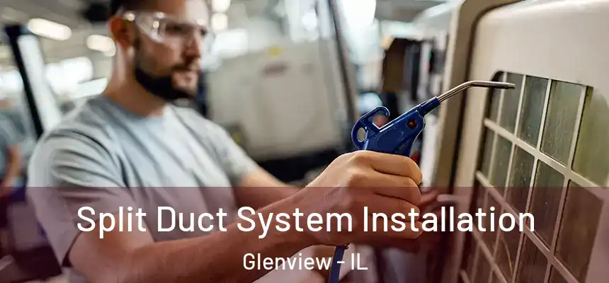  Split Duct System Installation Glenview - IL
