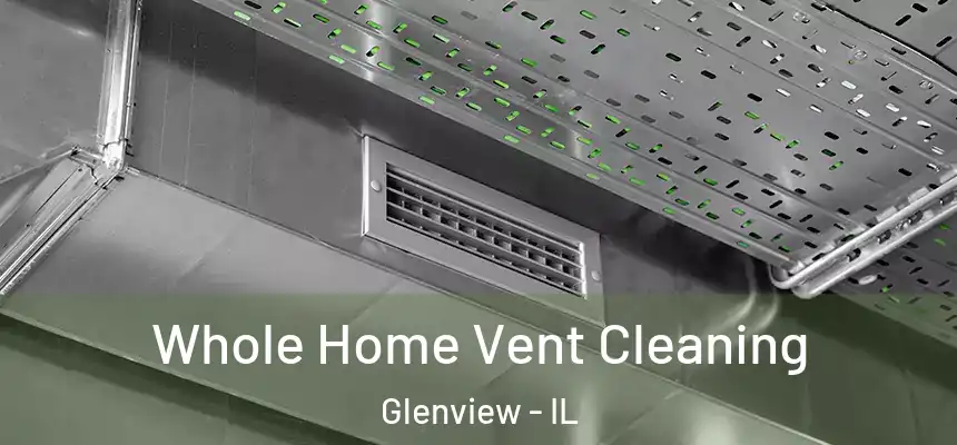  Whole Home Vent Cleaning Glenview - IL