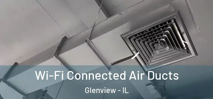  Wi-Fi Connected Air Ducts Glenview - IL